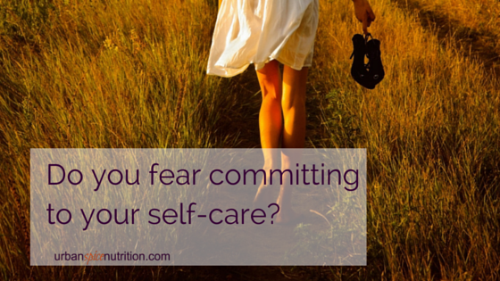 Do you fear committing to your self-care?