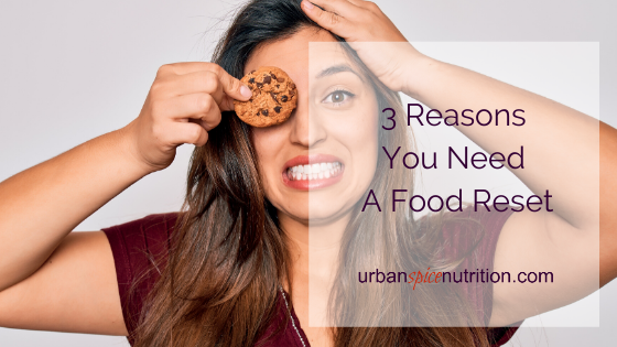 3 Reasons You Need A Food Reset